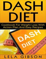 Dash Diet: Cookbook For Weight Loss With Action Plan And Easy Recipes (Goal Setting, Habits, Intermittent Fasting, Natural Weight Loss) - Book Cover
