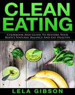 Clean Eating: Cookbook And Guide to Restore Your Body’s Natural Balance and Eat Healthy (Clean Eating, Clean Eating Cookbook, Clean Eating Recipes, Clean Eating Diet) - Book Cover