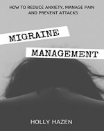 Migraine Management: How to Reduce Anxiety, Manage Pain and Prevent Attacks - Book Cover
