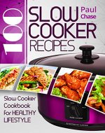 100 Slow Cooker Recipes: Slow Cooker Cookbook for Healthy Lifestyle - Book Cover
