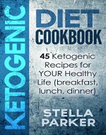 KETOGENIC DIET COOKBOOK: 45 Ketogenic Recipes for YOUR Healthy Life (breakfast, lunch, dinner) - Book Cover