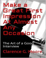 Make a Great First Impression at Almost Any Occasion: The Art of a Good Interview (Your First Impression Book 2) - Book Cover