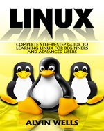 Complete step-by-step guide to Learning Linux for beginners and more advanced users. (Linux for beginners, Linux Operating System, Linux step-by-step guide) - Book Cover
