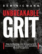 Self-Discipline: Unbreakable Grit: How to Develop Jaw-Dropping Grit, Unrelenting Willpower, and Incredible Mental Toughness - Book Cover