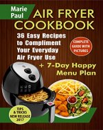 Air Fryer Cookbook: 36 Easy Recipes to Compliment Your Everyday Air Fryer Use (airfryer cookbooks, air fryer recipes, airfryer recipe books, air fryer recipes book, slow cooker, ketogenic) - Book Cover