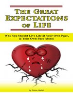 The Great Expectations of Life: Why You Should Live Life at Your Own Pace,  and Your Own Pace Alone! (The Grieving Heart Book 3) - Book Cover
