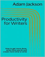 Productivity for Writers: How to get more done, write more words and create more time to write (Write it! Publish it! Sell it! Book 8) - Book Cover
