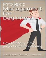 Project Management for Beginners: How to finally make project execution boring - Book Cover