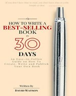 How to Write a Best-Selling Book in 30 Days: An Easy-to-Follow Guide on How To Create, Write and Publish Your Own Book - Book Cover
