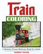 Train Coloring: A Realistic Picture Reference Book for Adults - Book Cover