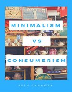 Minimalism vs. Consumerism: Finding the right balance to take your life back! - Book Cover
