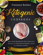 Ketogenic Cookbook: Reset your metabolism with these easy, healthy and delicious ketogenic, paleo and pressure cooker Chicken recipes (Ketogenic Cookbook, ... ketogenic for weight loss series Book 4) - Book Cover