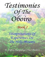 TESTIMONIES OF THE OBOIRO (OR ORACLE) Book I Interpretations Of Experiences On The Holy Mounts - Book Cover