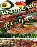 Ketogenic Healthy Weight-Loss Recipes: A Diet Master Guide To Achieving Ketosis (Keto, Cookbook, Step By Step, Diet) - Book Cover