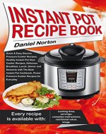 Instant Pot Recipe Book: Quick & Easy Electric Pressure Cooker Recipes, Healthy Instant Pot Slow Cooker Recipes, Delicious Breakfast, Lunch, Dinner and Desserts with The Best Instant Pot Cookbook - Book Cover