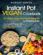Instant Pot VEGAN Cookbook: 50 Quick, Easy and Tasty Recipes for Everyone - Book Cover