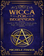 Wicca for beginners: Guide to Wicca spells, rituals, gods, magic, witchcraft  and more! - Book Cover