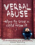 Verbal abuse: How to save a child from it. Understanding and preventing. - Book Cover