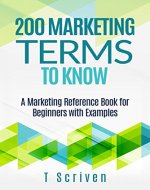 200 Marketing Terms to Know: A Marketing Reference Book for Beginners with Examples (200 Terms 1) - Book Cover