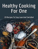 Healthy Cooking for One: 20 Recipes to Stay Lean and Satisfied - Book Cover