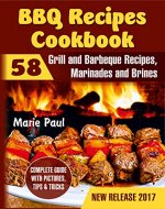 BBQ Recipes Cookbook: 58 Grill and Barbeque Recipes, Marinades and Brines (grilled chicken recipes, smoking meat, franklin bbq, texas bbq, argentine grill, indoor grilling) - Book Cover