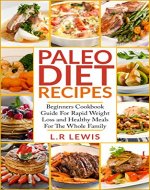 Paleo Diet: Paleo Diet Recipes: Beginners Cookbook Guide For Rapid Weight Loss and Healthy Meals For the Whole Family (FREE BONUS INSIDE, Paleo Diet cookbook, ... Diet For Beginners, Paleo Diet For Kids) - Book Cover