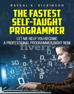 The fastest self-taught programmer: Let me help you become a professional programmer right now. - Book Cover