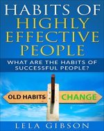 Habits Of Highly Effective People: What Are The Habits Of Successful People? (7 Habits Of Highly Effective People, Habits Of Highly Effective People, Habits Of Highly Effective People Book) - Book Cover