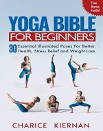 The Yoga Bible For Beginners: 30 Essential Illustrated Poses For Better Health, Stress Relief and Weight Loss - Book Cover