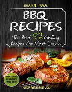 BBQ RECIPES: The Best 52 Grilling Recipes for Meat Lovers (smoking meat, grilled chicken recipes, kamado grill, texas bbq, argentine grill, how to smoke meat, indoor grilling, best barbecue) - Book Cover