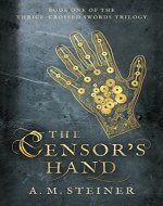 The Censor's Hand: Book One of the Thrice~Crossed Swords Trilogy - Book Cover