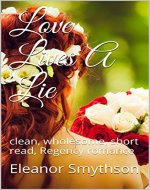 Love Lives A Lie: clean, wholesome, short read, Regency romance (Love In The Best Circles Book 2) - Book Cover