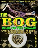 The BOG: King of the Swamp (Spooky things at a distance series Book 1) - Book Cover
