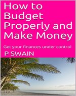 How to Budget Properly and Make Money: Get your finances under control - Book Cover
