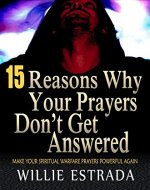 15 Reasons Why Your Prayers Don’t Get Answered: Make Your Spiritual Warfare Prayers Powerful Again - Book Cover