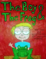 The Boy & The Frog: Childrens Bedtime Stories About Pets (Learning About Responsibility Book 1) - Book Cover