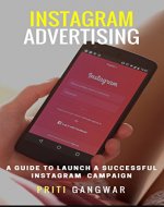 Instagram Advertising: The step by step guide to launch a successful instagram campaign. - Book Cover