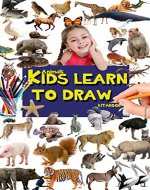 Kids learn to draw: How to draw lions, elephants, dogs,cats, birds, monkeys, cheetahs...and more animals (Learn drawing Book 1) - Book Cover