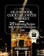 The old school- cocktails with whiskey. 25 interesting recipes with whiskey for every taste. - Book Cover
