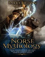 Norse Mythology: Viking Legends of Thor, Loki, Odin, Freyja, and a Journey into the Minds of Ancient Vikings (Viking Religion, Myths, Viking Stories, Viking Gods) - Book Cover