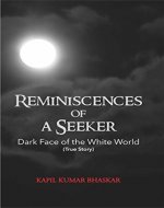 Reminiscences of A Seeker: Dark Face Of The White World (True Story) - Book Cover