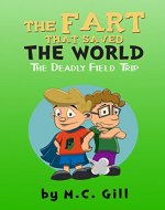 The Fart That Saved the World: The Deadly Field Trip (a hilarious adventure for children ages 8-12) - Book Cover