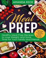 Meal Prep: Healthy Meal Prep Recipes to Lose Weight and Save Time for Your Family and Friends - Book Cover