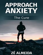 Approach Anxiety: The Cure (Pick up Artist, The Game, How to Pick up Girls, Meet Women, Approach Her) - Book Cover