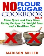 No Flour No Sugar Cookbook Vol. 2: More Quick and Easy Clean Eating Recipes for Weight Loss and a Healthier You - Book Cover