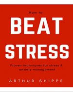 How To Beat Stress: Proven Techniques for Stress and Anxiety Management - Book Cover