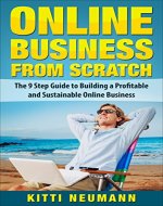 Online Business from Scratch: The 9 Step Guide to Building a Profitable and Sustainable Online Business (Online Business, Online Business Ideas, Online Business From Scratch, Online Business Startup) - Book Cover
