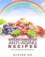 Breakthrough Anti-Aging Recipes: Natural Methods for Youth and Beauty - Book Cover