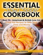 Essential Slow Cooker Cookbook: Best 70+ American & British Low-Fat Crock Pot Recipes to Save your Time and Money - Book Cover