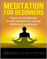 Meditation For Beginners: How to meditate in all situations using different surfaces: (Stress Management, Mindfulness, Breathing Techniques, Brain Waves) - Book Cover